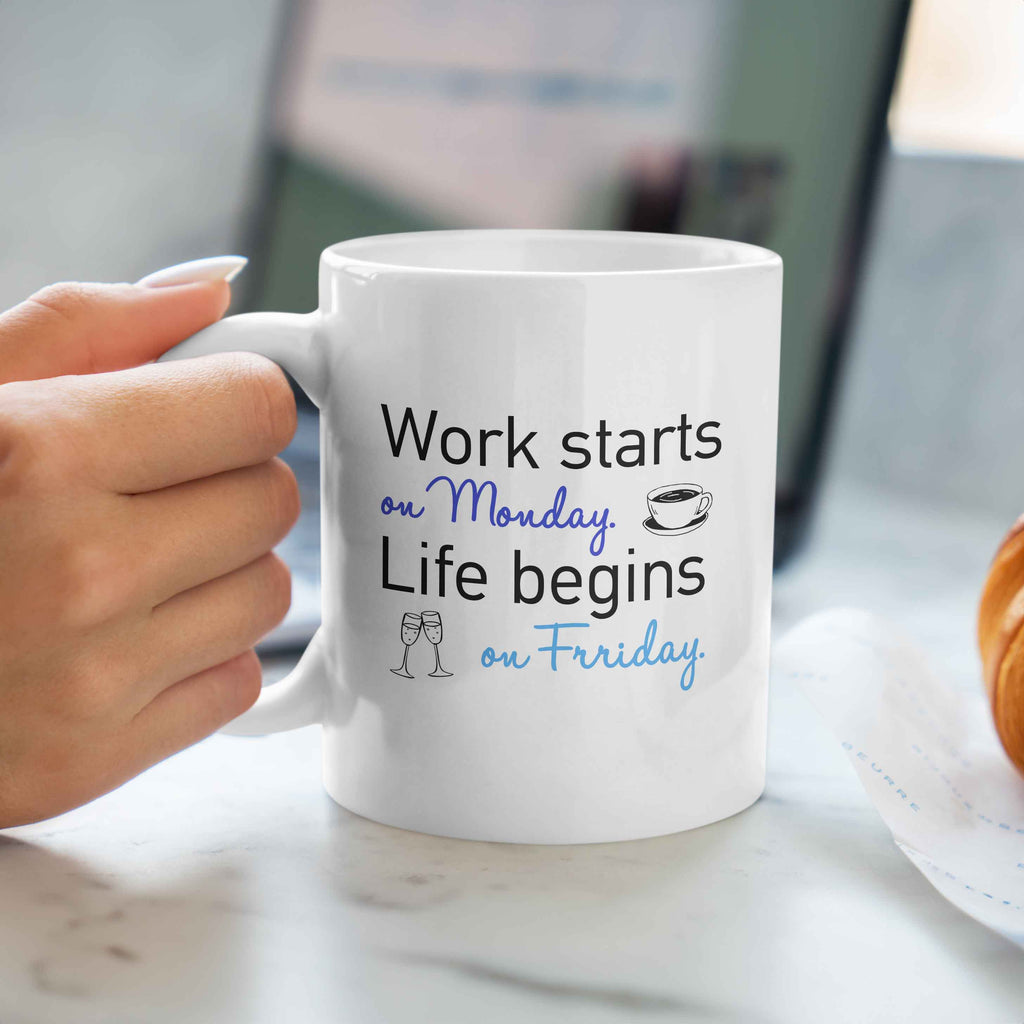 Work Starts On Monday, Life Begins On Friday - Ceramic Mug 330ml