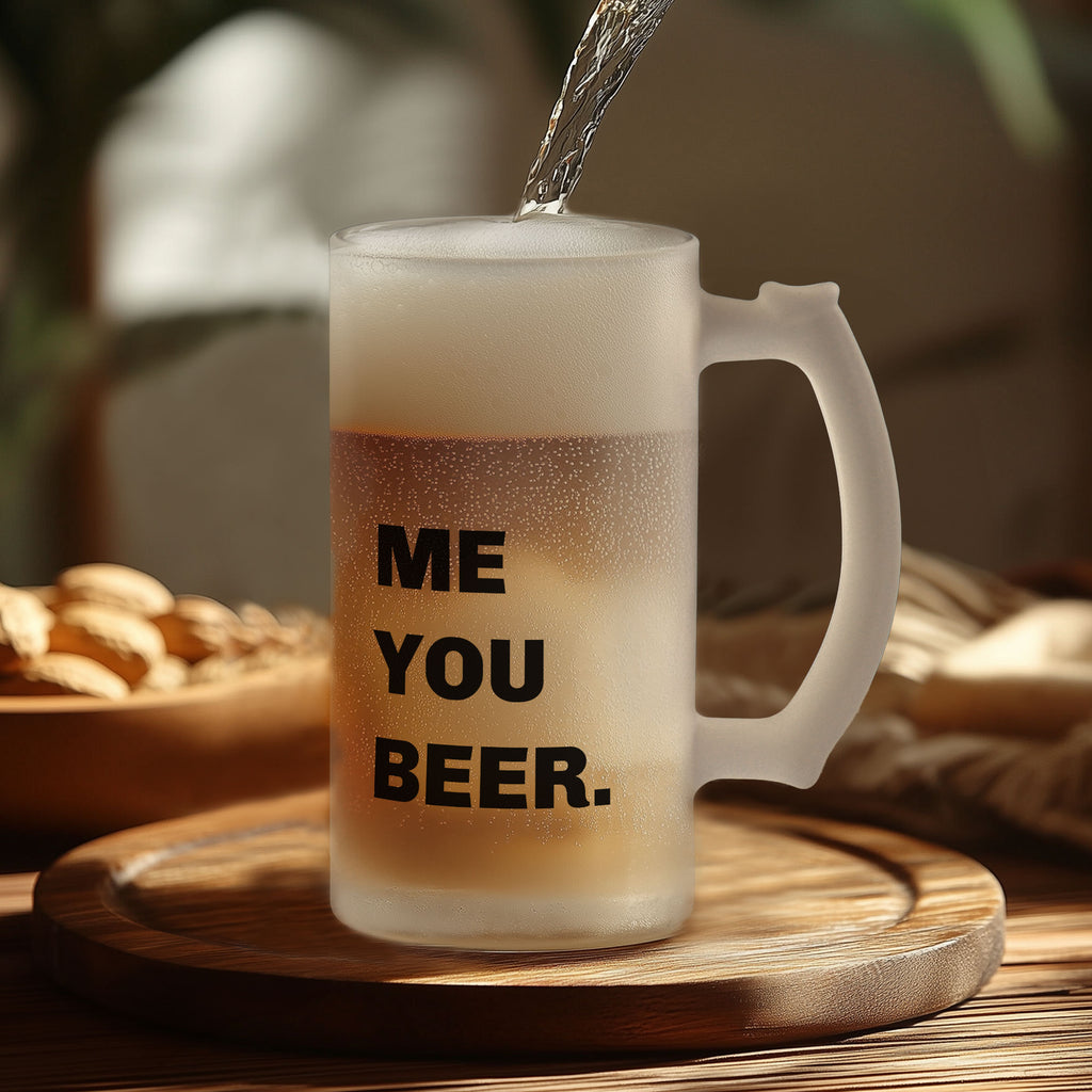 Me, You, Beer - Frosted Beer Glass